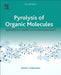 Pyrolysis of Organic Molecules: Applications to Health and Environmental Issues by Serban C. Moldoveanu