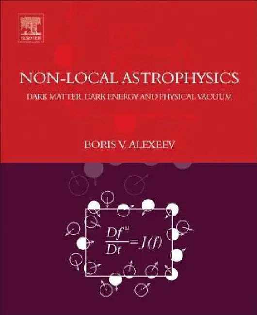 Nonlocal Astrophysics: Dark Matter, Dark Energy and Physical Vacuum by Boris V. Alexeev