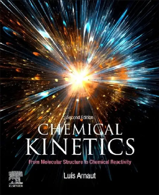 Chemical Kinetics: From Molecular Structure to Chemical Reactivity by Luis Arnaut