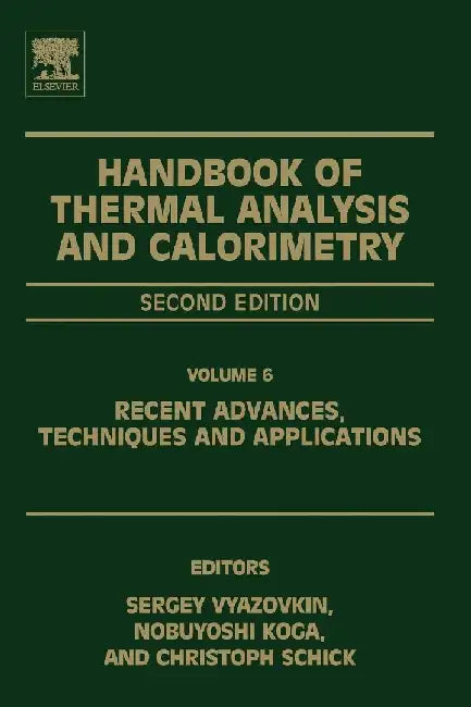 Handbook of Thermal Analysis and Calorimetry: Recent Advances, Techniques and Applications by Vyazovkin, Koga , Schick