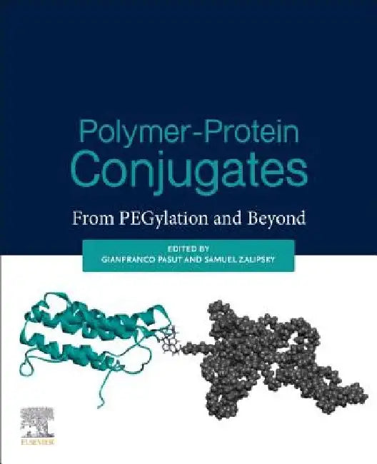 Polymer-Protein Conjugates: From Pegylation and Beyond by Gianfranco Pasut