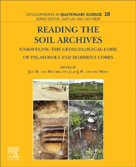 Reading the Soil Archives: Unraveling the Geoecological Code of Palaeosols and Sediment Cores by Jan M. Van Mourik
