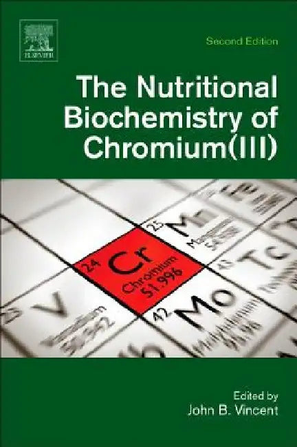 The Nutritional Biochemistry of Chromium(III) by John Vincent