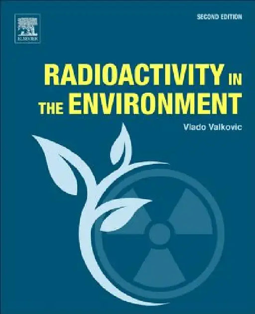 Radioactivity in the Environment by Vlado Valkovic