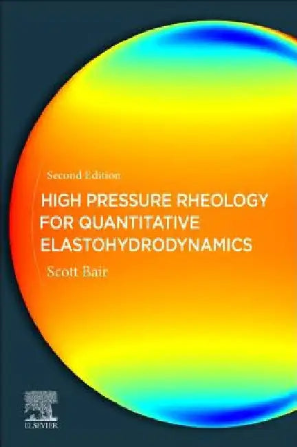 High Pressure Rheology for Quantitative Elastohydrodynamics by Scott S. Bair