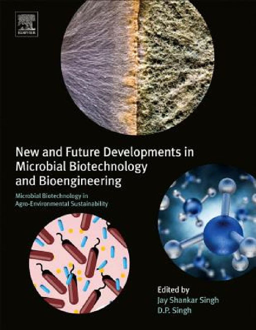 New and Future Developments in Microbial Biotechnology and Bioengineering: Microbial Biotechnology in Agro-environmental Sustainability by Jay Shankar Singh