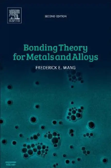 Bonding Theory for Metals and Alloys by Frederick E. Wang
