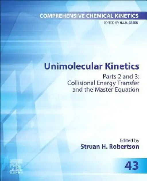 Unimolecular Kinetics: Part 2: Collisional Energy Transfer and The Master Equation by Struan H. Robertson