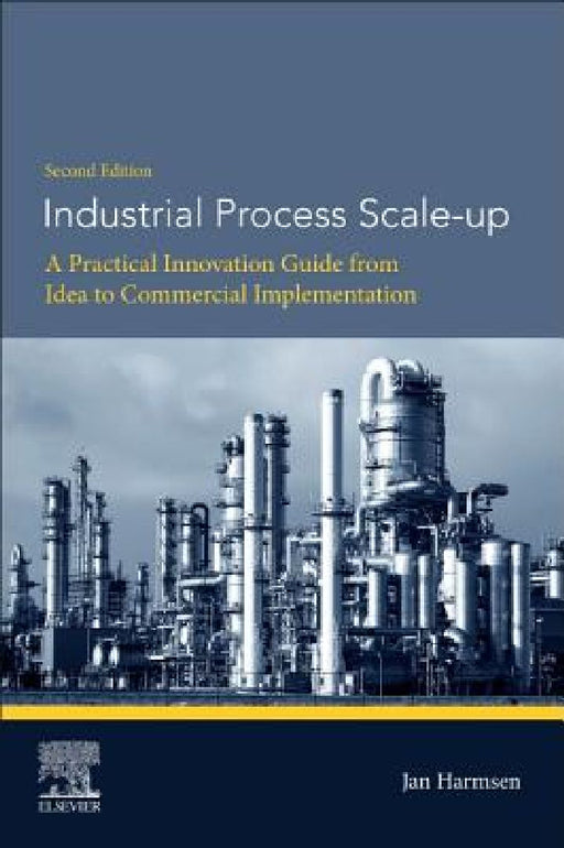 Industrial Process Scale-up: A Practical Innovation Guide from Idea to Commercial Implementation by Jan Harmsen