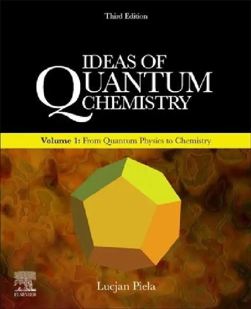 Ideas of Quantum Chemistry: From Quantum Physics to Chemistry by Lucjan Piela