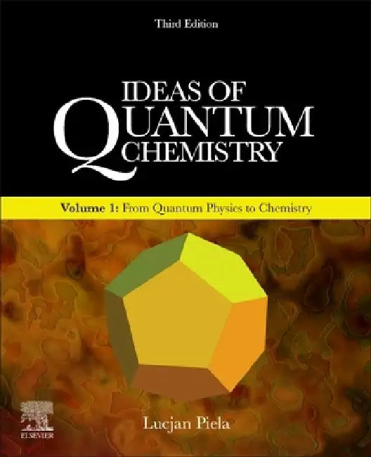 Ideas of Quantum Chemistry: From Quantum Physics to Chemistry by Lucjan Piela