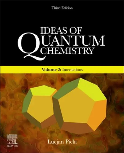 Ideas of Quantum Chemistry: Volume 2: Interactions by Piela Lucjan