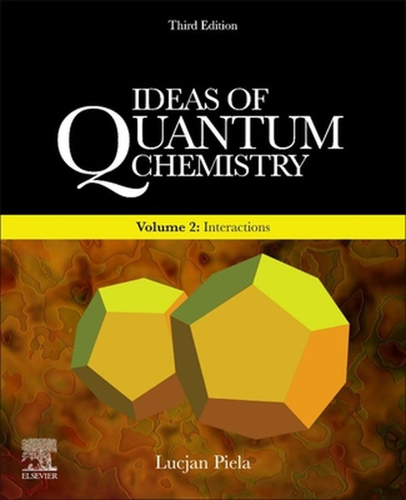 Ideas of Quantum Chemistry: Volume 2: Interactions by Piela Lucjan