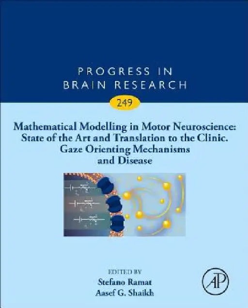Mathematical Modelling in Motor Neuroscience: State of the Art and Translation to the Clinic, Gaze Orienting Mechanisms and Disease by R. John Leigh