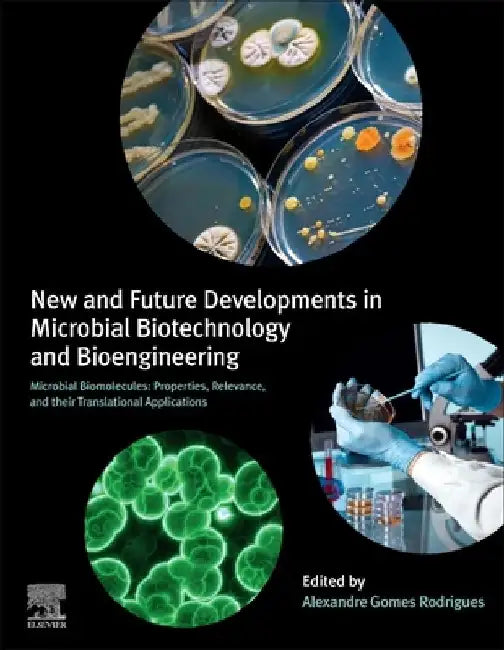 New and Future Developments in Microbial Biotechnology and Bioengineering: Microbial Biomolecules: Properties, Relevance, and Their Translational Applications by Alexandre Gomes Rodrigues