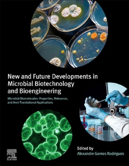 New and Future Developments in Microbial Biotechnology and Bioengineering: Microbial Biomolecules: Properties, Relevance, and Their Translational Applications by Alexandre Gomes Rodrigues