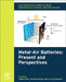Electrochemical Power Sources: Fundamentals, Systems, and Applications: Metal–Air Batteries: Present and Perspectives by Hajime Arai