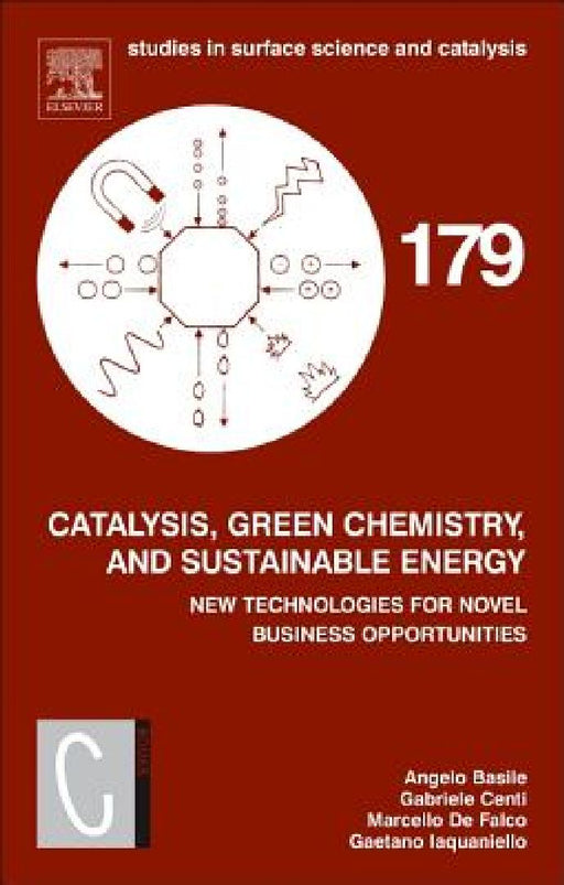 Catalysis, Green Chemistry and Sustainable Energy: New Technologies for Novel Business Opportunities by Angelo Basile