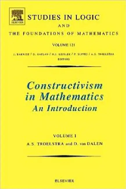 Constructivism in Mathematics: An Introduction Volume 121 by A. S. Troelstra, D. Van Dalen, J. Barwise