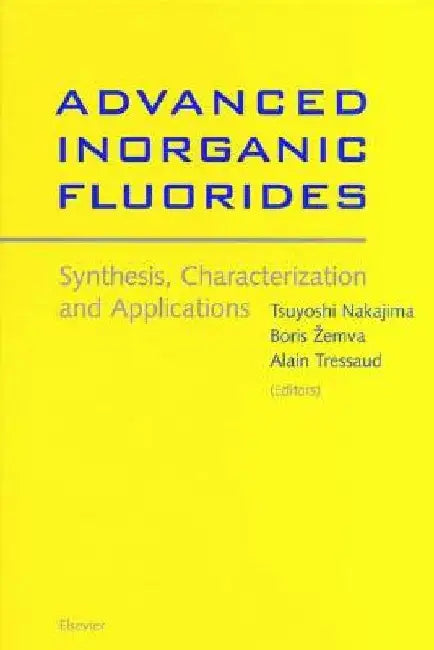 Advanced Inorganic Fluorides: Synthesis, Characterization and Applications by T. Nakajima