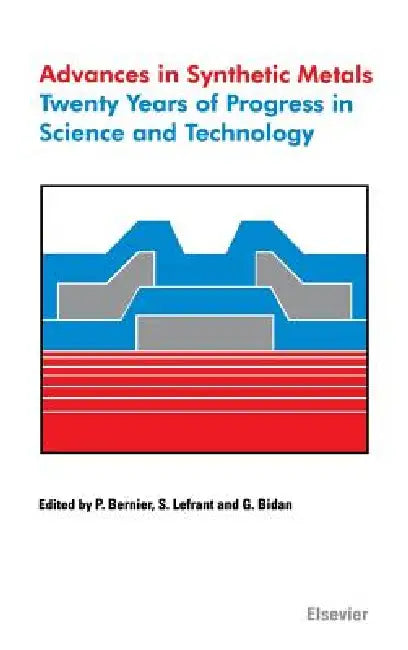 Advances in Synthetic Metals: Twenty Years of Progress in Science and Technology by P. Bernier, G. Bidan, S. Lefrant