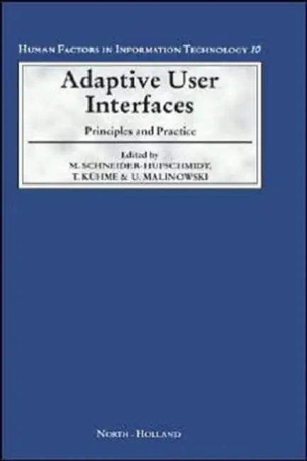 Adaptive User Interfaces: Principles and Practice Volume 10 by M. Schneider-Hufschmidt, T. Kühme, U. Malinowski