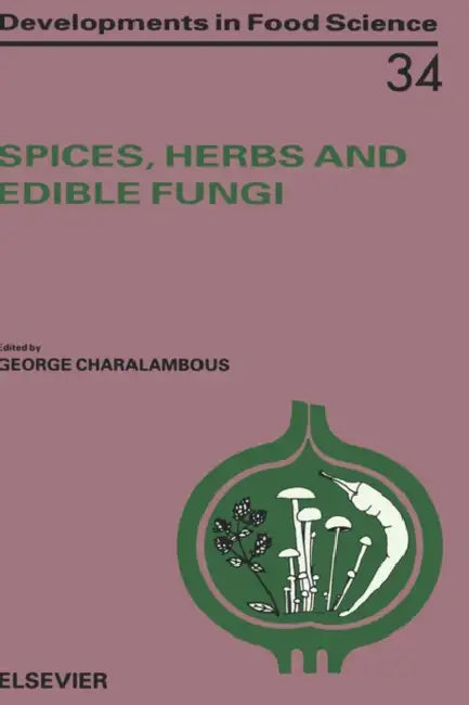 Spices, Herbs and Edible Fungi: Volume 34 by G. Charalambous
