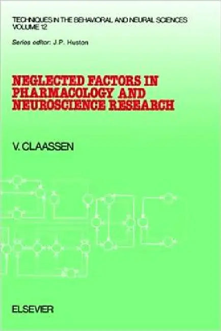 Neglected Factors in Pharmacology and Neuroscience Research: Biopharmaceutics, Animal Characteristics, Maintenance, Testing Conditions Volume 12 by V. Claassen
