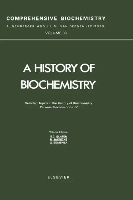 Selected Topics in the History of Biochemistry. Personal Recollections. IV: Volume 38 by G. Semenza, E. C. Slater, R. Jaenicke
