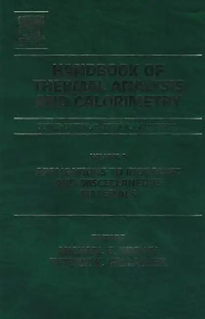 Handbook of Thermal Analysis and Calorimetry: Applications to inorganic and miscellaneous materials by Michael E. Brown
