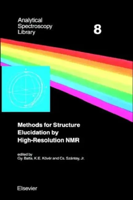 Methods for Structure Elucidation by High-Resolution NMR: Applications to Organic Molecules of Moderate Molecular Weight Volume 8 by G. Batta, K. Kövér, C. Szántay Jr