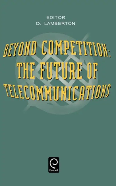 Beyond Competition: The Future of Telecommunications by D. McLean Lamberton