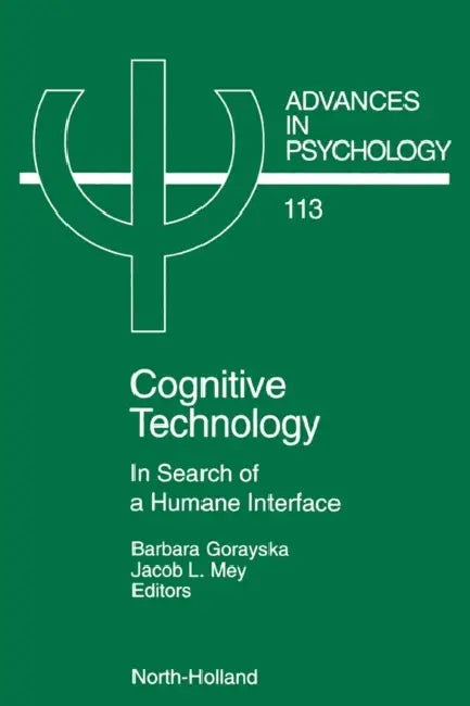 Cognitive Technology: In Search of a Humane Interface Volume 113 by J. L. Mey, B. Gorayska