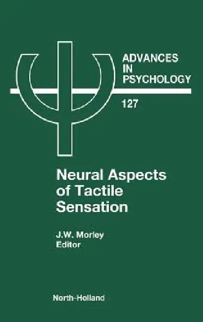 Neural Aspects of Tactile Sensation: Volume 127 by J. W. Morley