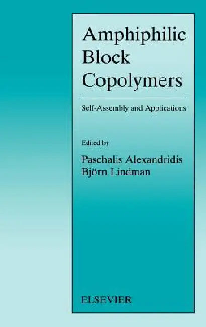 Amphiphilic Block Copolymers: Self-Assembly and Applications by P. Alexandridis, B. Lindman