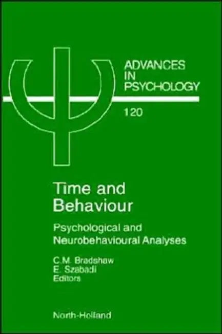 Time and Behaviour: Psychological and Neurobehavioural Analyses Volume 120 by C. M. Bradshaw, E. Szabadi
