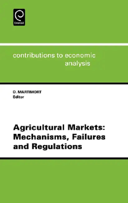 Agricultural Markets: Mechanisms, Failures and Regulations by D. Martimort