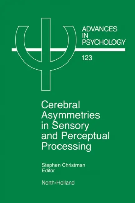 Cerebral Asymmetries in Sensory and Perceptual Processing: Volume 123 by S. Christman