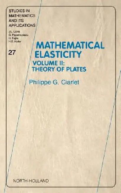 Mathematical Elasticity: Volume II: Theory of Plates Volume 27 by Philippe G. Ciarlet