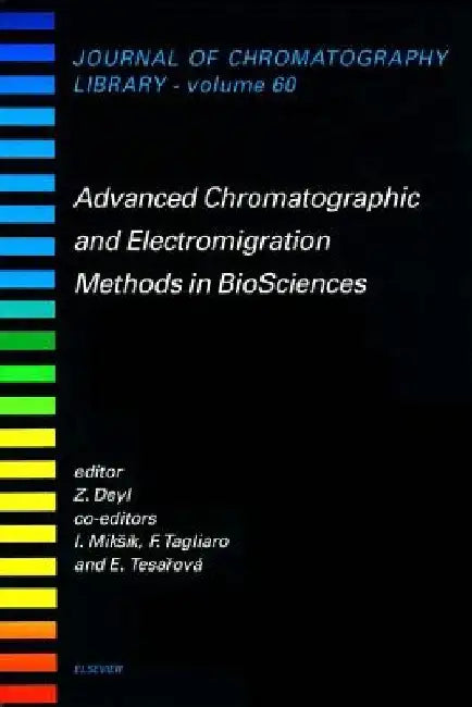 Advanced Chromatographic and Electromigration Methods in BioSciences by I. Miksík