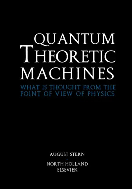 Quantum Theoretic Machines: What Is Thought from the Point of View of Physics? by A. Stern