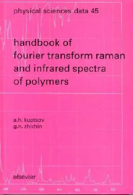 Handbook of Fourier Transform Raman and Infrared Spectra of Polymers by A. H. Kuptsov