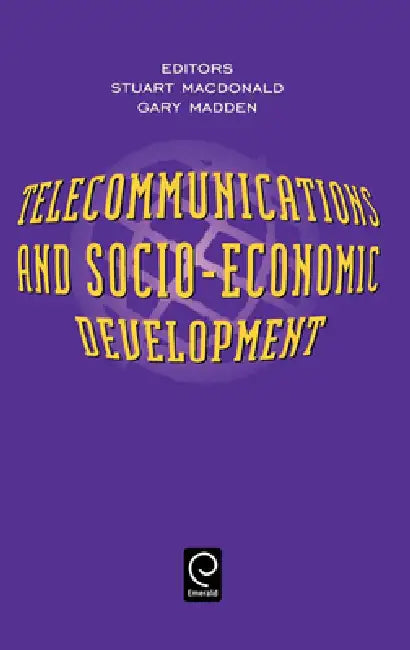 Telecommunications and Socio-Economic Development by S. MacDonald, G. Madden