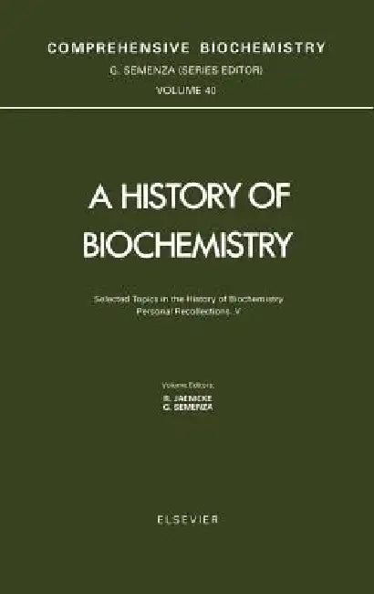 Selected Topics in the History of Biochemistry. Personal Recollections. V: Volume 40 by G. Semenza, R. Jaenicke