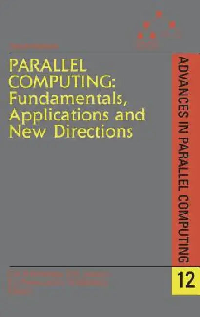 Parallel Computing: Fundamentals, Applications and New Directions: Volume 12 by E. H. D'Hollander, G. R. Joubert, Frans Peters
