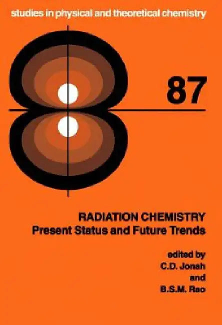 Radiation Chemistry: Present Status and Future Trends by C. D. Jonah