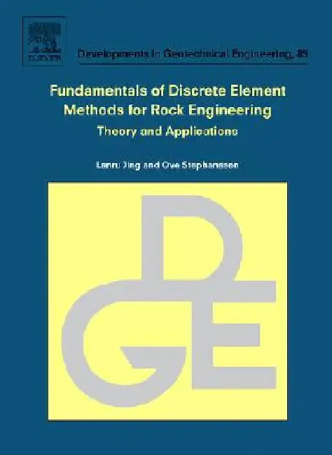 Fundamentals of Discrete Element Methods for Rock Engineering: Theory and Applications by Lanru Jing
