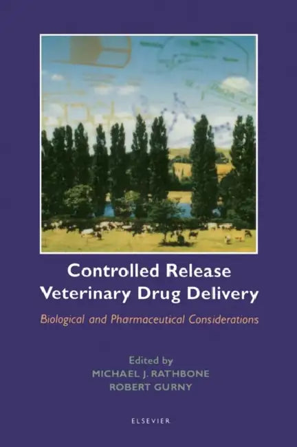 Controlled Release Veterinary Drug Delivery: Biological and Pharmaceutical Considerations by Michael J. Rathbone, R. Gurny