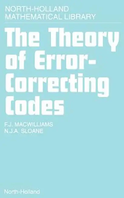The Theory Of Error-Correcting Codes by F.J. McWilliams and N.J.A. Sloane