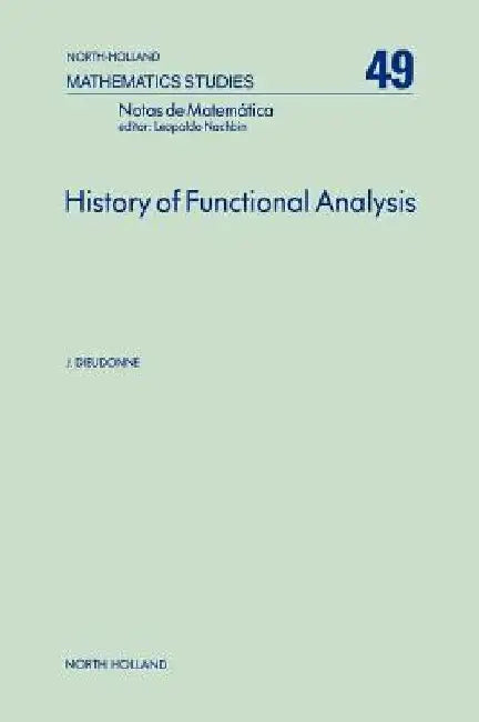 History of Functional Analysis by J. Dieudonne